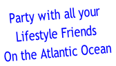 Party with all your 
Lifestyle Friends
On the Atlantic Ocean